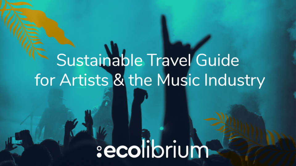 Graphic: Ecolibrium Sustainable Travel Guide for Artists& the Music Industry
